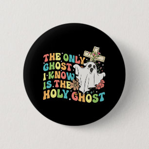 The Only Ghost I Know Is The Holy Ghost Christian 6 Cm Round Badge