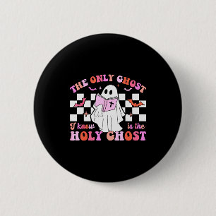 The Only Ghost I Know Is The Holy Ghost Christian 6 Cm Round Badge