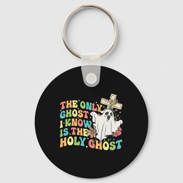 The Only Ghost I Know Is The Holy Ghost Christian  Key Ring (Front)