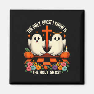 The Only Ghost I Know Is The Holy Ghost Christian Magnet