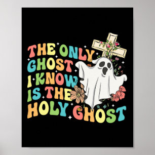 The Only Ghost I Know Is The Holy Ghost Christian  Poster