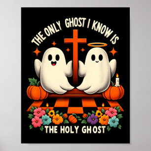 The Only Ghost I Know Is The Holy Ghost Christian  Poster
