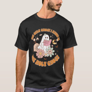 The Only Ghost I Know Is The Holy Ghost Funny Hall T-Shirt
