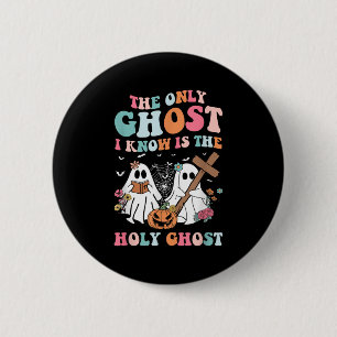 The Only Ghost I Know Is The Holy Ghost Halloween  6 Cm Round Badge