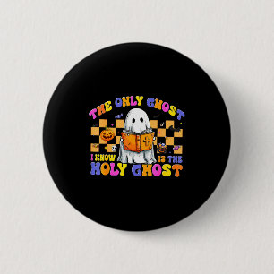 The Only Ghost I Know Is The Holy Ghost Halloween 6 Cm Round Badge