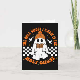 The Only Ghost I Know Is The Holy Ghost Halloween Card