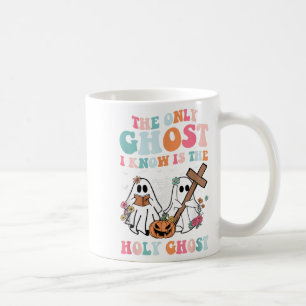 The Only Ghost I Know Is The Holy Ghost Halloween Coffee Mug
