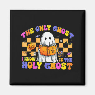 The Only Ghost I Know Is The Holy Ghost Halloween Magnet