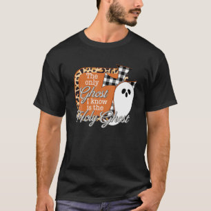 The Only Ghost I Know Is The Holy Ghost Halloween T-Shirt
