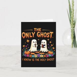 The Only Ghost I Know Is The Holy Ghost Jesus Chri Card