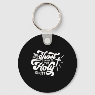 The Only Ghost I Know Is The Holy Ghost Key Ring
