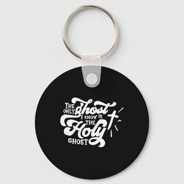 The Only Ghost I Know Is The Holy Ghost  Key Ring (Front)