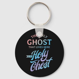 The Only Ghost That Lives Here is The Holy Ghost - Key Ring