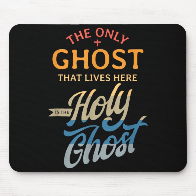 The Only Ghost That Lives Here is The Holy Ghost - Mouse Pad (Front)