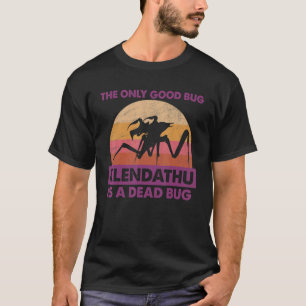 The Only Good Bug Is A Dead Bug Science Ficion T-Shirt