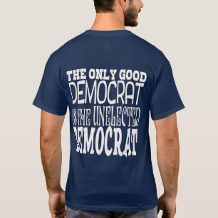 THE ONLY GOOD DEMOCRAT T-Shirt