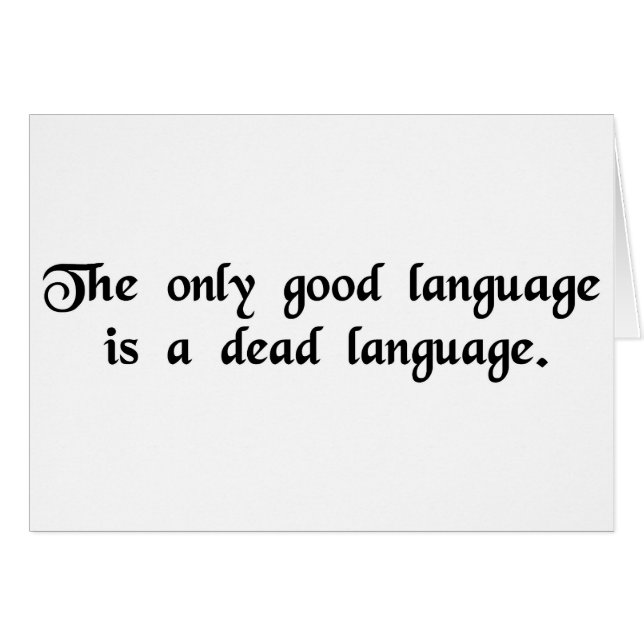 The only good language is a dead language. (Front Horizontal)