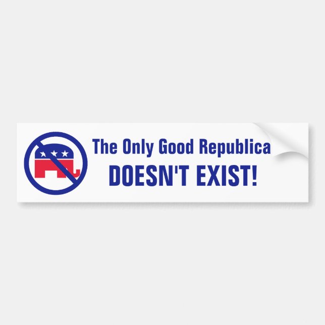 The Only Good Republican Bumper Sticker (Front)