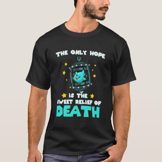 The Only Hope Is The Sweet Relief Of Death T-Shirt (Front)
