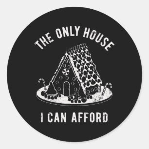 The Only House I Can Afford Xmas Gingerbread House Classic Round Sticker