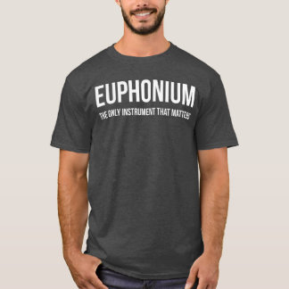 The Only Instrumenthat Matters Euphonium girl T-Shirt