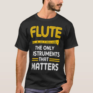 The Only Instruments That Matters Flute Flautist F T-Shirt
