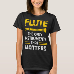 The Only Instruments That Matters Flute Flautist F T-Shirt