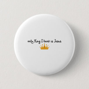 The Only King I Know Is Jesus Christian Crown 6 Cm Round Badge