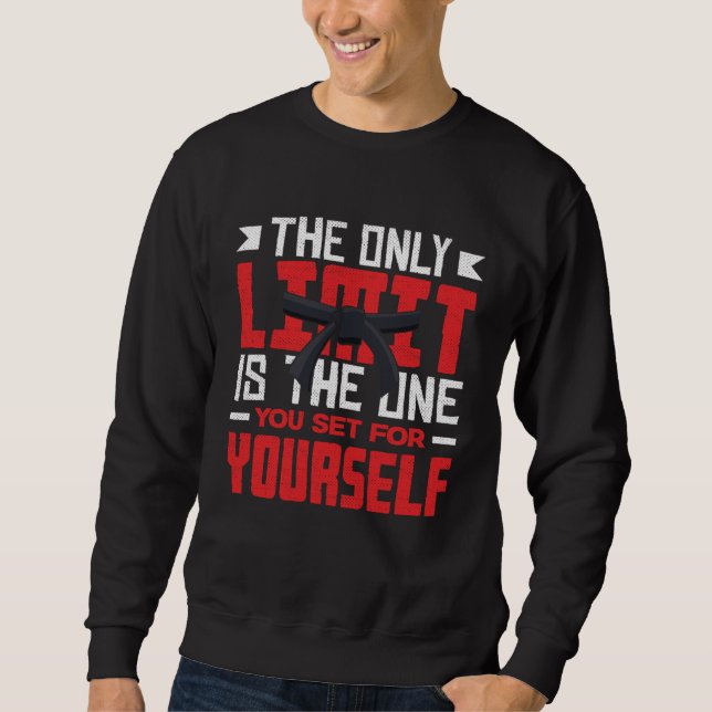 The Only Limit Is You Set For Yourself Karate Jiu  Sweatshirt (Front)