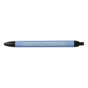 "The only limit to our realisation of tomorrow wil Black Ink Pen