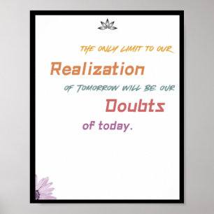 The only limit to our realization of tomorrow will poster