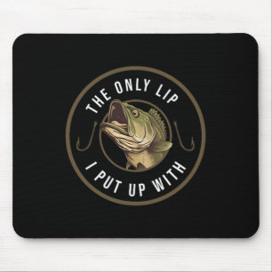 The Only Lip I Put Up With Funny Fishing Gift For  Mouse Pad