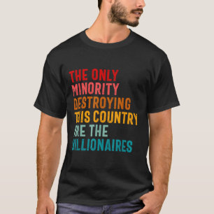 The Only Minority Destroying This Country Are Bill T-Shirt