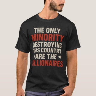 THE ONLY MINORITY DESTROYING THIS COUNTRY ARE THE T-Shirt