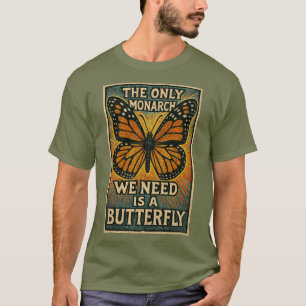 The Only monarch we need T-Shirt
