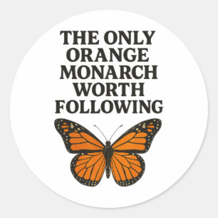 The Only Monarch Worth Following Anti Trump Butter Classic Round Sticker