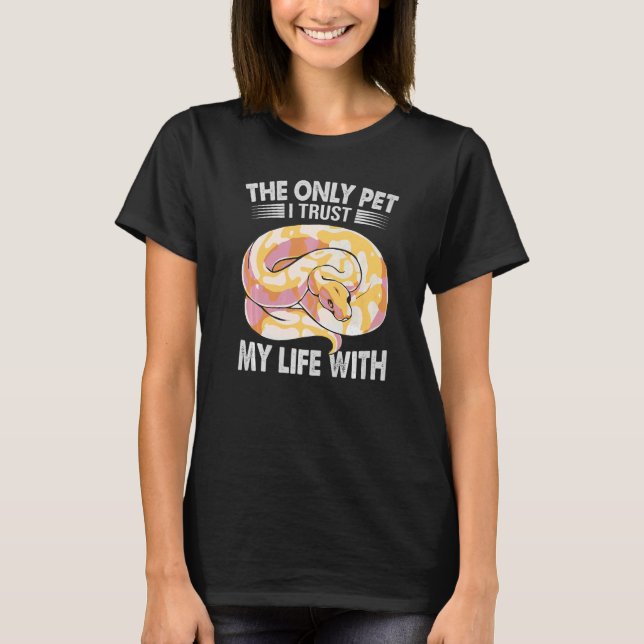 The Only Pet I Trust My Life With  Ball Python Sna T-Shirt (Front)