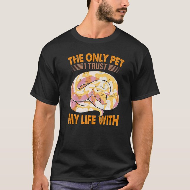 The Only Pet I Trust My Life With  Ball Python Sna T-Shirt (Front)