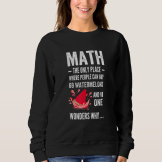 the only place where people buy 69 watermelons   m sweatshirt
