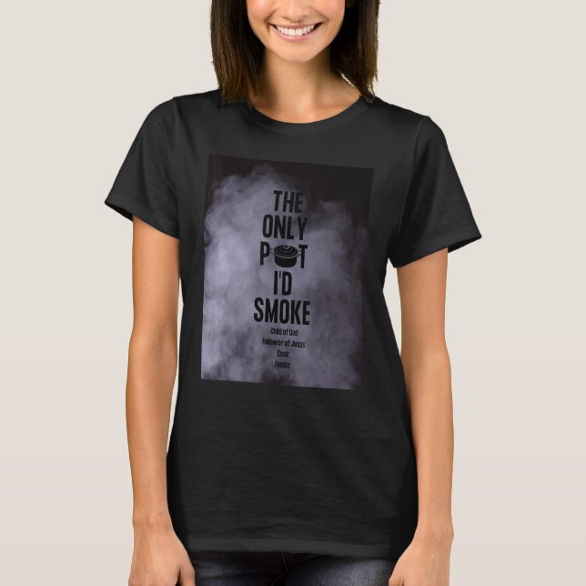 The Only Pot I'd Smoke Child of God Follower of Je T-Shirt (Front)