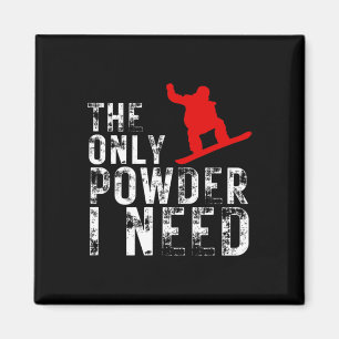 The Only Powder I Need Winter Sport Snowboarding 1 Magnet
