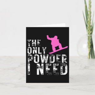 The Only Powder I Need Winter Sport Snowboarding  Card