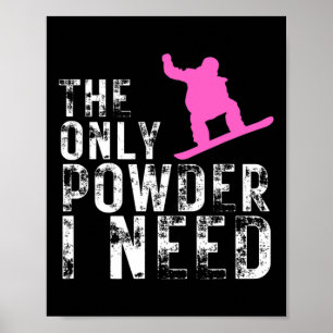The Only Powder I Need Winter Sport Snowboarding Poster