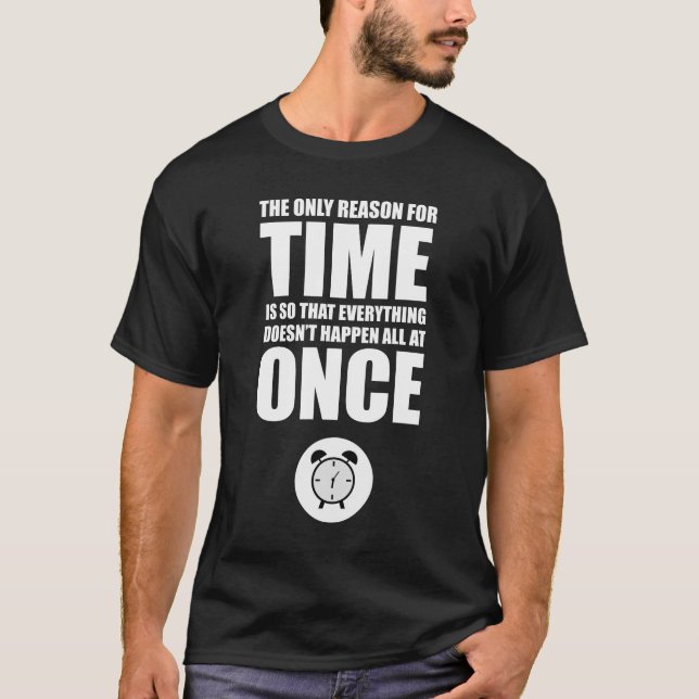 The Only Reason For Time T-Shirt (Front)