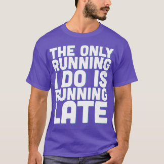 The only running I do T-Shirt
