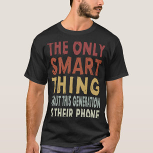 The Only Smart Thing About This Generation  Sarcas T-Shirt