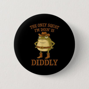 The only squat doin is diddly funny cowboy frog ar 6 cm round badge