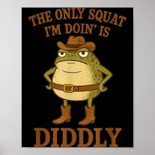 The only squat doin is diddly funny cowboy frog ar poster
