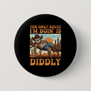 The Only Squat I’m Doin’ Is Diddly Sloth Cowboy Fu 6 Cm Round Badge