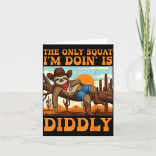 The Only Squat I’m Doin’ Is Diddly Sloth Cowboy Fu Card
